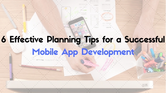 6 Effective Planning Tips for a Successful Mobile App Development